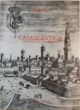 Casale antica nelle stampe e nei disegni.Rustico e Bazzani. I ed IL PORTICO 1982