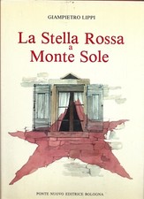 GIAMPIERO LIPPI - La Stella Rossa a Monte Sole - PONTE NUOVO 1989