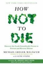 How Not to Die: Discover the Foods Scientifically Proven to Prevent and...