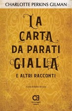 Libri Perkins Gilman Charlotte - La Carta Da Parati Gialla E Altri Racconti