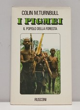 I pigmei. Il popolo della foresta - di Colin M. Turnbull (Rusconi, 1979)