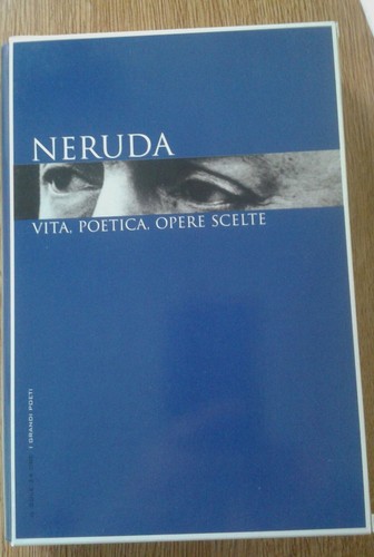 Neruda vita poetica opere - neruda.,