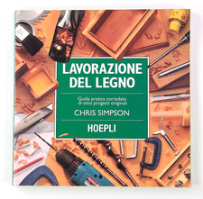 Lavorazione Del Legno - Chris Simpson - Editore Ulrico Hoepli Milano