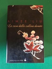La casa delle colline dorate - Aimee Liu - Sperling & Kupfer - 2001