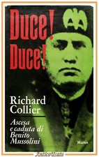 DUCE DUCE Ascesa e caduta di Benito Mussolini Richard Collier 1972 Mursia Libro