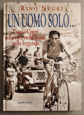 Rino Negri - UN UOMO SOLO FAUSTO COPPI NELLA VITA NELLA STORIA NELLA LEGGENDA