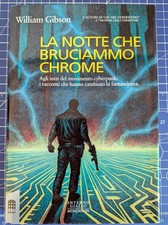 LA NOTTE CHE BRUCIAMMO CHROME - 1a ed. ita 1993 - Interno Giallo- William Gibson