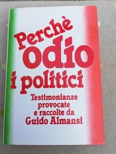 GUIDO ALMANSI - Perché Odio i Politici - Edizione CDE 1° Edizione Marzo 1992