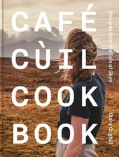 Cafe Cuil Cookbook: Recipes from the Isle of Skye by Clare Coghill