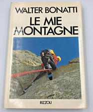 Walter Bonatti LE MIE MONTAGNE Rizzoli  Alpinismo Illustrato rara edizione