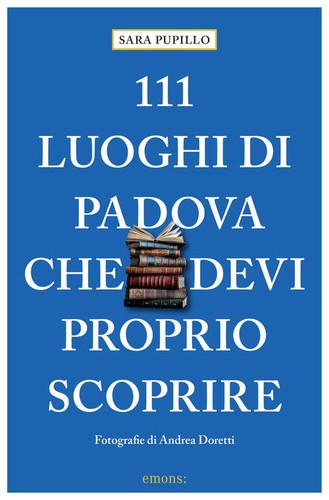 111 luoghi padova che devi - 111, di