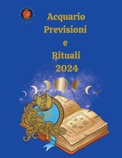 Acquario Previsioni e Rituali 2024 by Alina A. Rubi Paperback Book