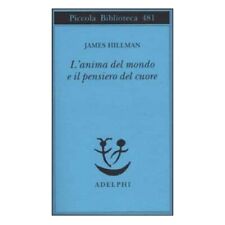 LIBRO L''ANIMA DEL MONDO E IL PENSIERO DEL CUORE JAMES HILLMAN