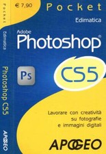 Adobe Photoshop CS5. Lavorare con creatività su fotografie e immagini digitali.