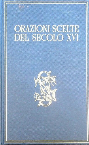 Orazioni scelte del secolo xvi - orazioni,