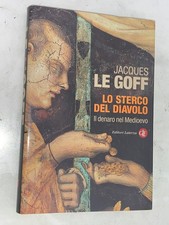 JACQUES LE GOFF - LO STERCO DEL DIAVOLO, IL DENARO NEL MEDIOEVO - LATERZA, 2010