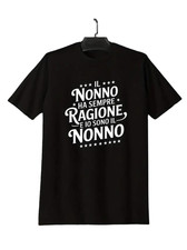 T-SHIRT IL NONNO HA SEMPRE RAGIONE DIVERTENTE-IDEA REGALO-FESTA DEI NONNI-COTONE