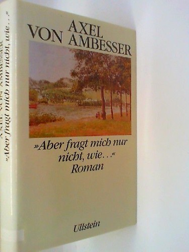 Aber fragt mich - , wie