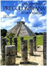 L'architettura precolombiana in Mesoamerica. Ediz. illustrata
