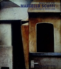 Marcello Scuffi: la memoria delle cose. Pubbl. in occasione della Mostra tenuta
