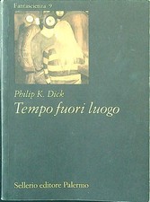 TEMPO FUORI LUOGO DICK PHILIP K. SELLERIO 1995 FANTASCIENZA BROSSURA