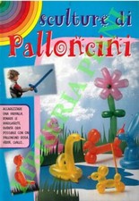 PERINA Linda - Sculture di palloncini. Un'arte svelata da abilissimi prestigiat