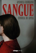Libri Andrea Romano - Sangue. Storia Di Anna