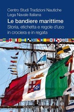 Libri Centro Studi Tradizioni Nautiche. Lega Navale Italiana - Le Bandiere Marit