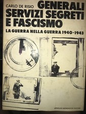 CARLO DE RISIO - GENERALI SERVIZI SEGRETI E FASCISMO 1978 MONDADORI