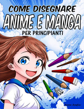 Come Disegnare Anime E Manga
