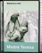 MADRE TERESA E LE MISSIONARIE DELLA CARITÀ. EDWARD LE JOLY. FAMIGLIA CRISTIANA.