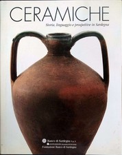 Libro - CERAMICHE. STORIA LINGUAGGIO E PROSPETTIVE IN SARDEGNA.