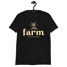 Farm, Not Pharma - Maglietta