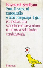 Smullyan, Raymo..FARE IL VERSO DEL PAPPAGALLO E ALTRI ROMPICAPI LOGICI IVI INCL