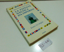LA PATENTE NAUTICA DA PORTO ENTRO 12 MIGLIA TIBILETTI - SANTELIA ED. MURSIA 1996