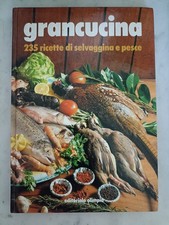 Gran cucina-235 ricette di selvaggina e pesce