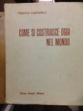 CARPANELLI Franco - Come si costruisce oggi nel mondo HOEPLI 1955