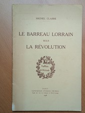 Le Barreau Lorrain sous la Révolution - Michel Claisse - 1958