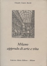 Milano approdo di arte e vita - Claudio Cesare Secchi (Federico Motta  Editore)