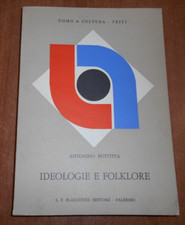 Antonino Buttitta IDEOLOGIE E FOLKLORE 1^ediz. Flaccovio Editore 1971