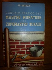 G. ASTRUA MANUALE PRATICO MASTRO MURATORE CAPOMASTRO RURALE Hoepli Milano 1953