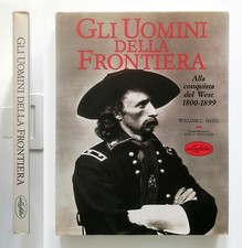 Gli uomini della frontiera Alla conquista del West 1800/1899 IdeaLibri 1993