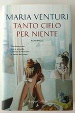 Maria VENTURI - Tanto cielo per niente - HarperCollins Prima edizione 2018