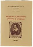 Raimondo Montecuccoli capitano e scrittore.