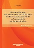 Die Auswirkungen des Exposure Drafts 2010/2009 zur Neuregelung des Ias 17 auf ausgewählte Leasingverhältnisse