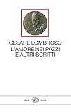 L'amore nei pazzi e altri scritti (1851-1909)