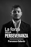 La forza della perseveranza: Un viaggio pratico e motivazionale tra sfide, strategie e crescita personale.