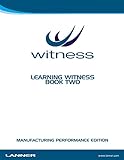 Learning WITNESS Book Two - Manufacturing Performance Edition