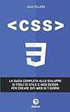 CSS: La guida completa allo sviluppo di fogli di stile e web design per creare siti web in 7 giorni