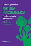 Natura psichedelica. Piccolo prontuario per psiconauti